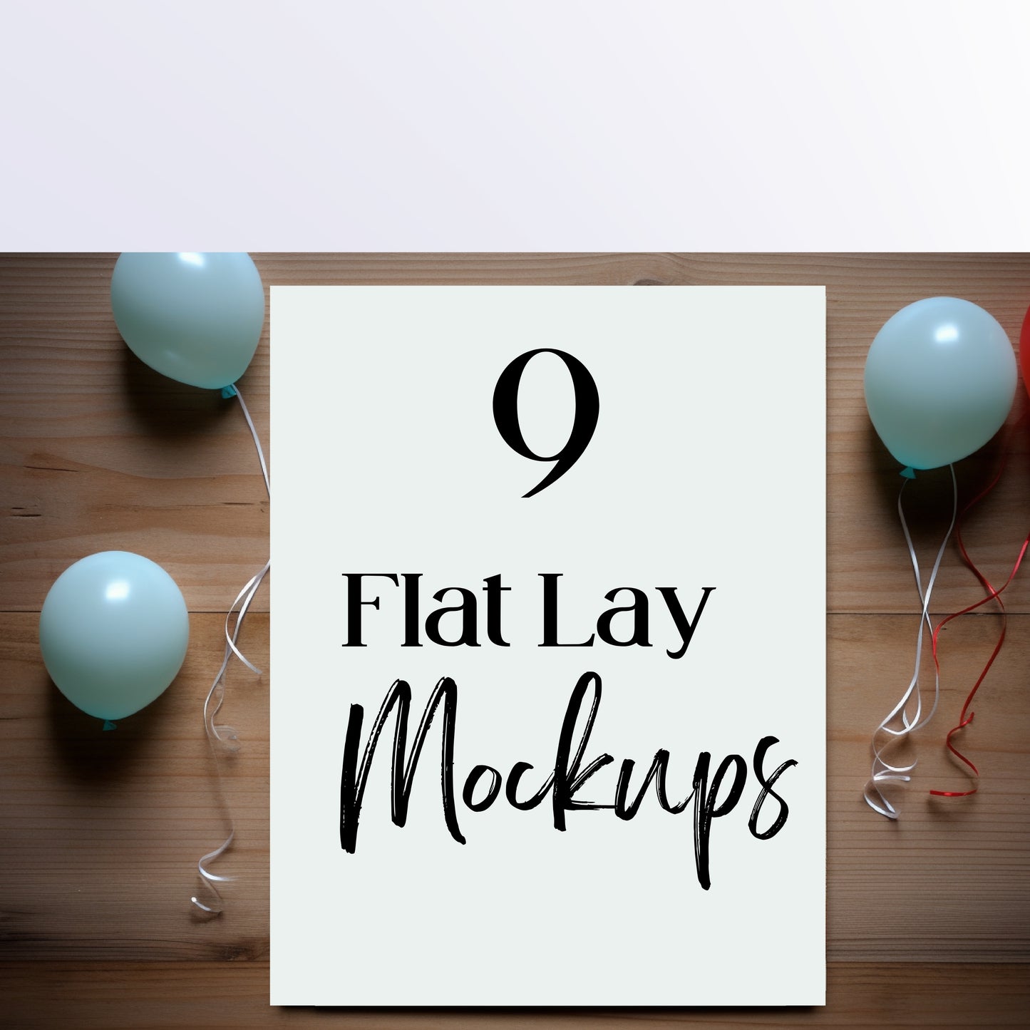 White card with '9 Flat Lay Mockups' text on a wooden surface with balloons.